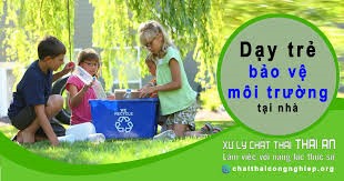 Dạy trẻ ý thức bảo vệ môi trường việc nên làm trong dịp hè