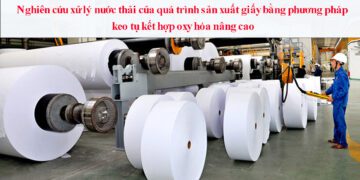 TỐI ƯU HÓA QUÁ TRÌNH KEO TỤ – FENTON TRONG XỬ LÝ NƯỚC THẢI NGÀNH GIẤY CÓ HÀM LƯỢNG COD, BOD VÀ ĐỘ MÀU CAO